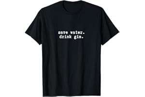 Save Water Drink Gin Alcol Bere Festeggia Saufen Maglietta