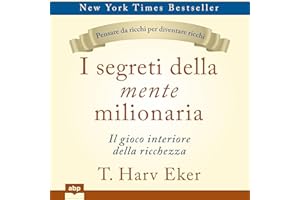 I segreti della mente milionaria: Il gioco interiore della ricchezza