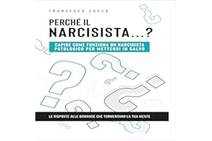 Perché il narcisista…?: Capire come funziona un narcisista patologico per mettersi in salvo
