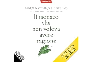 Il monaco che non voleva avere ragione: L’arte di prendere la vita con leggerezza