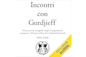 Incontri con Gurdjieff: Trascrizione integrale degli insegnamenti trasmessi a Parigi in Rue des Colonels-Renard 1941-1943