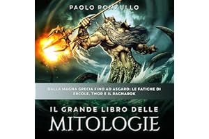 Il Grande Libro delle Mitologie: Dalla Magna Grecia fino ad Asgard: Le Fatiche di Ercole, Thor e il Ragnarok