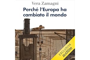 Perché l'Europa ha cambiato il mondo: Una storia economica
