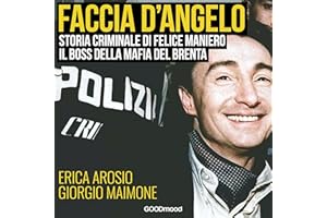 Faccia d’angelo - Storia criminale di Felice Maniero il boss della mafia del Brenta