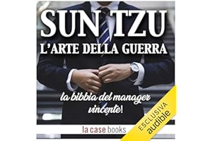 Sun Tzu - L'arte della Guerra: La bibbia del manager vincente!