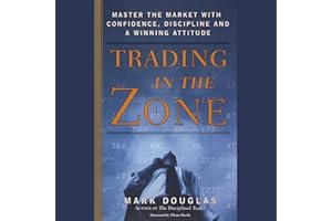 Trading in the Zone: Master the Market with Confidence, Discipline, and a Winning Attitude