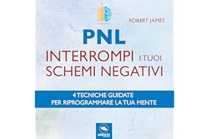 PNL. Interrompi i tuoi schemi negativi: Tecnica guidata